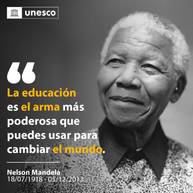 Nelson Mandela La educación es el arma mas poderosa para cambiar el mundo